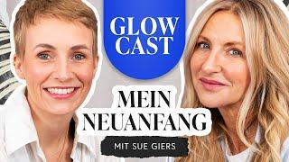 Mein Neuanfang: Sue Giers (SoSUE) | GLOWCAST | Miriam Jacks | Folge 22