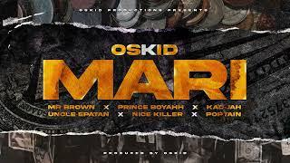 Mari - Oskid  ft (Mr Brown × Nice Killer x Uncle Epatan x Kadjah x Prince Boyah x Poptain)