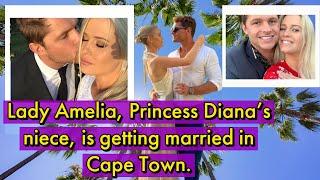 Lady Amelia, Princess Diana's niece, is getting married in Cape Town.