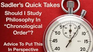 Sadler's Quick Takes Number 10 | Should I Study Philosophy In Chronological Order?