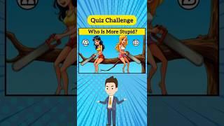 Who Is More Stupid? #riddles #quizchallenge #quiz