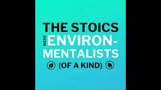 The Stoics Were Environmentalists (Of A Kind)