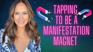 Tapping to becoming a manifestation magnet