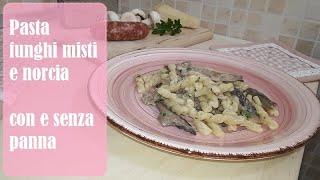 Pasta Funghi e Norcia (con E senza panna)