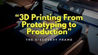 #TheDiscoveryFrame 3D  Printing: From Prototyping to Production