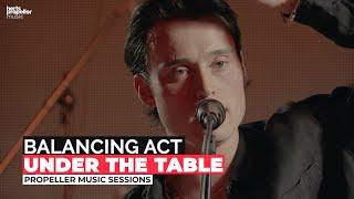 Balancing Act - Under The Table (Live for Propeller Sessions)