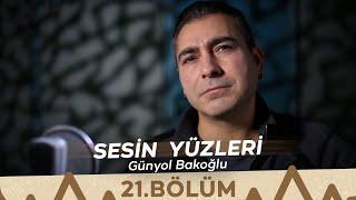 Sesin Yüzleri / 21.Bölüm - Günyol Bakoğlu