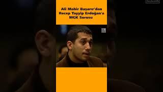 Ali Mahir Başarır'dan Erdoğan'a MGK Sorusu #receptayyiperdoğan #shorts #reels #32gün
