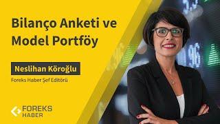 Neslihan Köroğlu | Bilanço Anketi ve Model Portföy