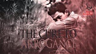 The Cure To Arrogance