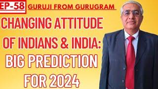 India , Indians And Changing Attitude | Big Prediction For 2024