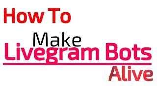 How To Make Livegram Bots Alive?