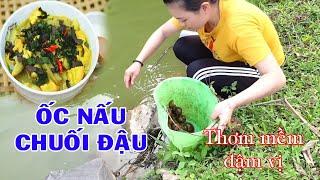 Thử Làm Ốc Nấu Chuối Đậu Đơn Giản || Ẩm Thực Tây Bắc