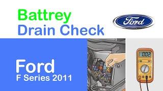 2011 Ford F Series Battrey Drain Check