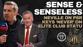 NUFC SENSE & SENSELESS | Neville sense on PSR, Keys' "NEVER" on Newcastle's elite club chances