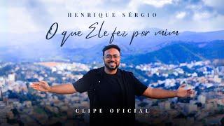 O Que Ele Fez Por Mim - Henrique Sérgio (Videoclipe Oficial)