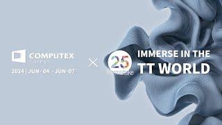 Thermaltake x Computex 2024 | Jun 04 - Jun 07 | IMMERSE IN THE TT WORLD