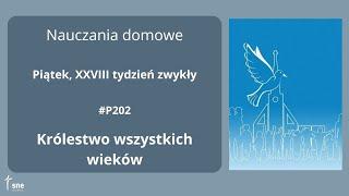 #NauczaniaDomowe - #P202 - Królestwo wszystkich wieków - #ArturSepioło – 18.10.2024