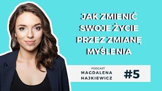 #5 Jak zmienić swoje życie przez zmianę myślenia