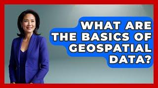 What Are The Basics Of Geospatial Data? - Tactical Warfare Experts