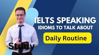 Band 9 answers for Daily Routine Topic in IELTS Speaking Test