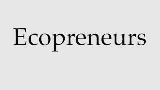 How to Pronounce Ecopreneurs