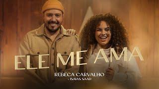 Rebeca Carvalho, Isaias Saad - Ele Me Ama (Clipe Oficial)