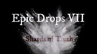 Epic Drops VII: Shards of Truth