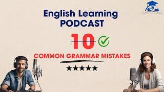 Avoid These 10 Common English Grammar Mistakes! | English Learning Podcast