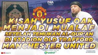 KISAH YUSUF OAK MENJADI MUALAF SETELAH TEMUKAN AL-QUR'AN DI STADION OLD TRAFFORD MANCHESTER UNITED