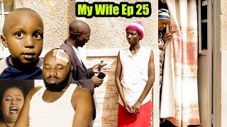 MY  WIFE  S0EP 25 : KAVATIRI ese arabivuga?