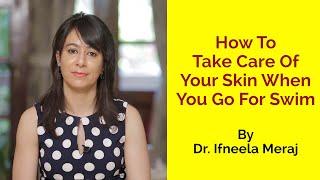 Skin Care Tips Before & After Swimming | Dr. Ifneela Meraj | Skin Diaries