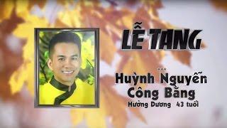 ĐÁM TANG HUỲNH NGUYỄN CÔNG BẰNG