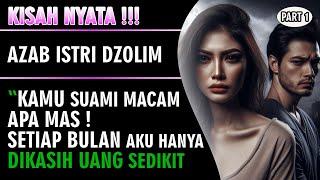 KISAH NYATA !!! Azab Istri Dzolim - Suami Macam Apa Kamu Mas Sebulan Ngasih Nafkah Segini ( Part 1 )