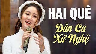 Liên Khúc Dân Ca Xứ Nghệ Nghe Một Lần Nhớ Trọn Đời | Hai Quê, Một Khúc Tâm Tình Người Hà Tĩnh