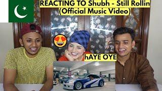 Shubh - Still Rollin (Official Music Video) | PAKISTANIS REACTION |