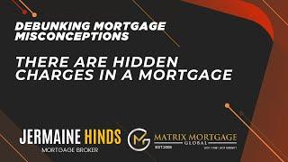 Debunking Mortgage Misconception - There Are Nasty Hidden Charges In A Mortgage