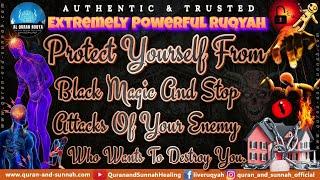 Ruqyah: Protect Yourself From Black Magic And Stop Attacks Of Your Enemy Who Wants To Destroy You.