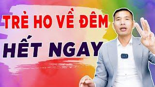 Xử lý ngay trẻ ho về đêm, trẻ viêm mũi dị ứng không dùng thuốc | DS Trương Minh Đạt