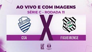 AO VIVO E COM IMAGENS: CSA X FIGUEIRENSE | RODADA 11 | SÉRIE C 2024