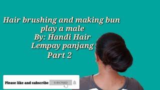 Hair brushing and making bun l by Lempay panjang