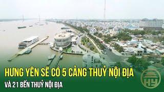 Hưng Yên sẽ có 5 cảng nội địa và 21 bến thuỷ nội địa