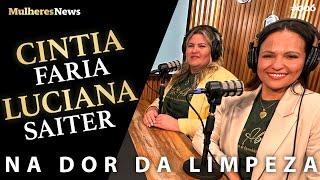 NA DOR DA LIMPEZA - CINTIA FARIA E LUCIANA SAITER - EP #06 - #podcast - #mulheres - #news