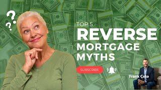 5 Biggest Reverse Mortgage Myths Exposed: What You Need to Know