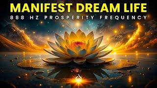 Live Your Dream Life! 888 Hz Abundance Frequency for Unlimited Success