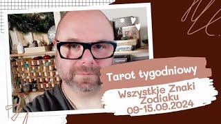 TAROT TYGODNIOWY WSZYSTKIE ZNAKI ZODIAKU 09-15.09.2024