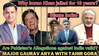 Why Imran Khan jailed for 10years?Are Pakistani Allegations against India valid?GauravArya&TahirGora