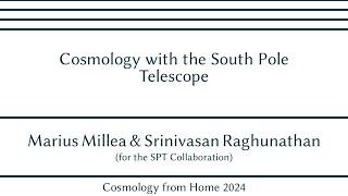 M. Millea & S. Raghunathan (for the SPT Collaboration) | Cosmology with the South Pole Telescope