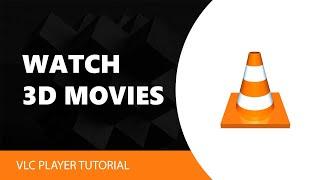 How to Watch 3D Movies Using VLC Media Player