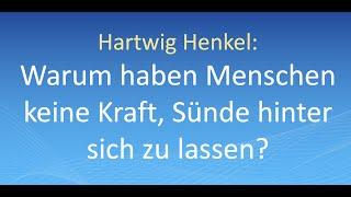 Hartwig Henkel: Warum haben Menschen keine Kraft, Sünde hinter sich zu lassen?